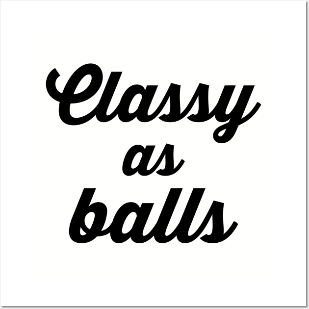 Classy As Balls Wall Art by Venus Complete